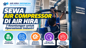 Sewa Air Compressor di Air Hira: 7 Keuntungan untuk Operasional Industri